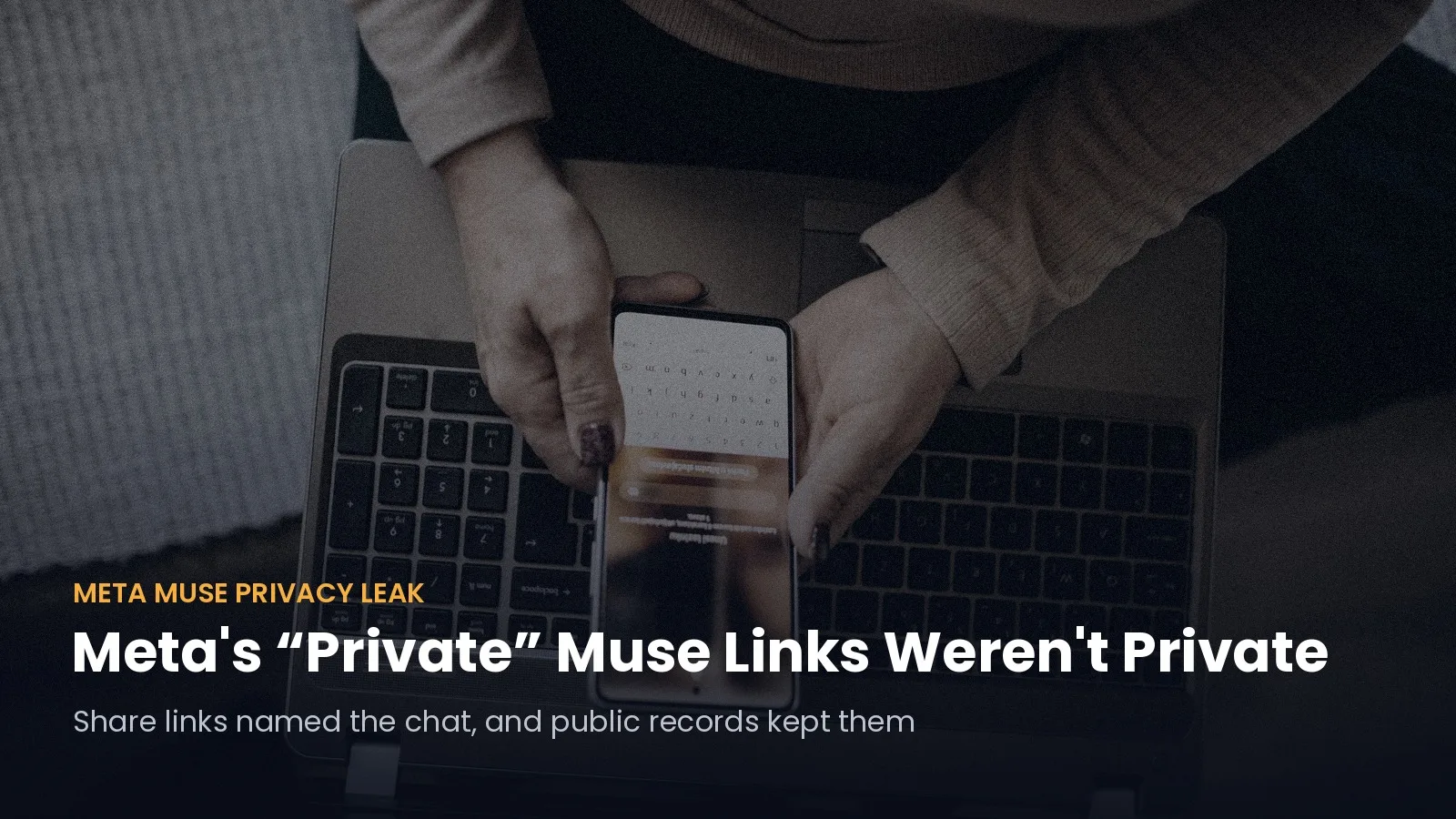 Woman using a smartphone beside a laptop, with overlay Meta's Private Muse Links Weren't Private